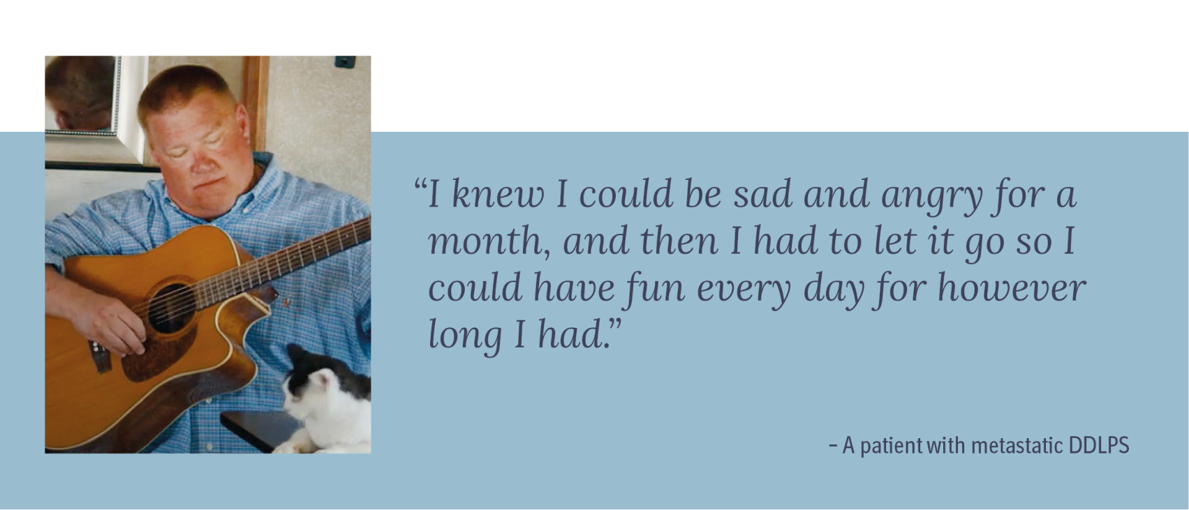 Patient with metastatic DDLPS playing the guitar with a cat next to him